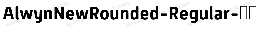 AlwynNewRounded-Regular字体转换