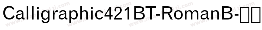 Calligraphic421BT-RomanB字体转换
