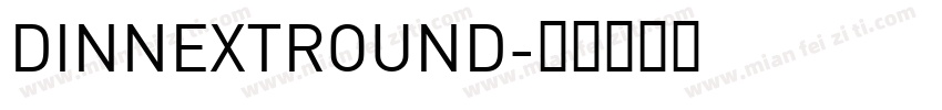 DINNEXTROUND字体转换