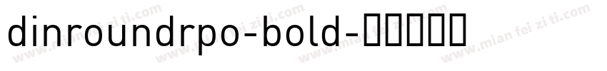 dinroundrpo-bold字体转换