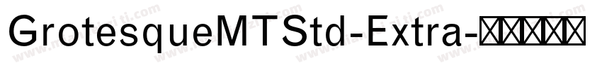 GrotesqueMTStd-Extra字体转换