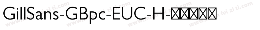 GillSans-GBpc-EUC-H字体转换