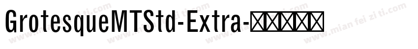 GrotesqueMTStd-Extra字体转换