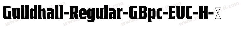 Guildhall-Regular-GBpc-EUC-H字体转换