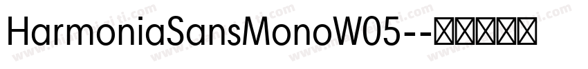 HarmoniaSansMonoW05-字体转换