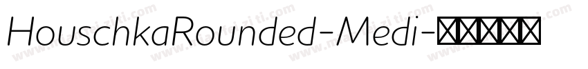 HouschkaRounded-Medi字体转换