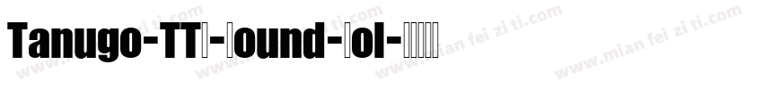 Tanugo-TTF-Round-Bol字体转换