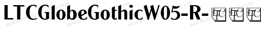 LTCGlobeGothicW05-R字体转换
