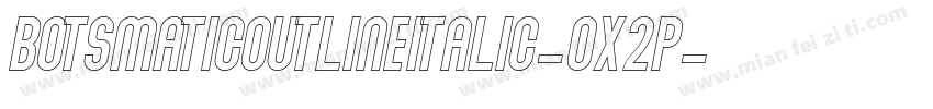 BotsmaticOutlineItalic-Ox2p字体转换