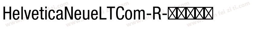 HelveticaNeueLTCom-R字体转换
