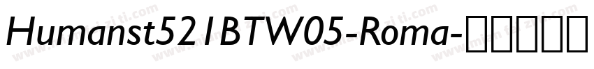 Humanst521BTW05-Roma字体转换