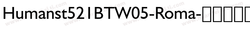 Humanst521BTW05-Roma字体转换