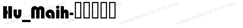 Hu_Maih字体转换