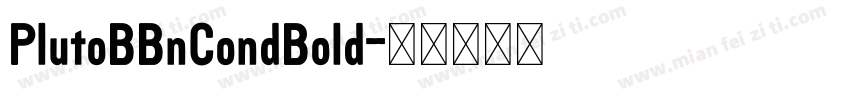 PlutoBBnCondBold字体转换 PlutoBBnCondBold字体转换