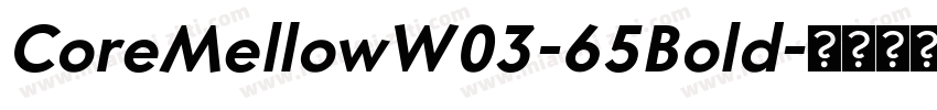 CoreMellowW03-65Bold字体转换