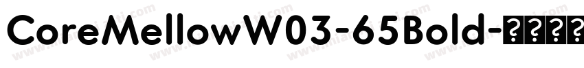 CoreMellowW03-65Bold字体转换