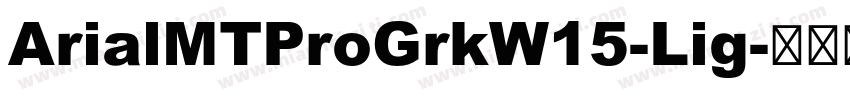 ArialMTProGrkW15-Lig字体转换