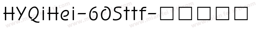 HYQiHei-60Sttf字体转换