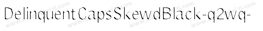 DelinquentCapsSkewdBlack-q2wq字体转换