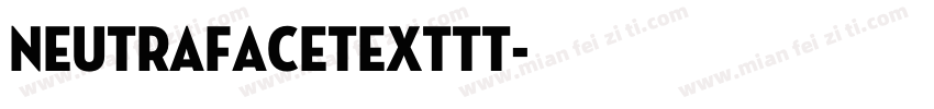 NeutrafaceTextTT字体转换