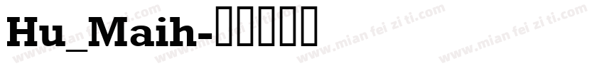 Hu_Maih字体转换