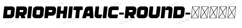 DriophItalic-Round字体转换