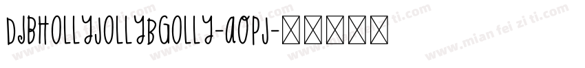 DjbHollyJollyBgolly-aOPJ字体转换