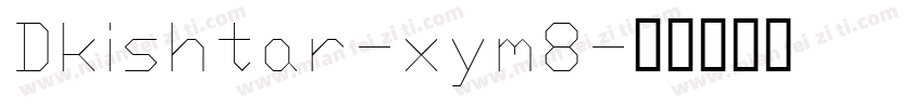 Dkishtar-xym8字体转换