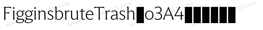 FigginsbruteTrash-o3A4字体转换