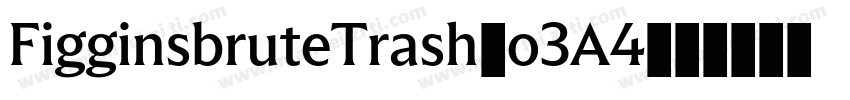 FigginsbruteTrash-o3A4字体转换