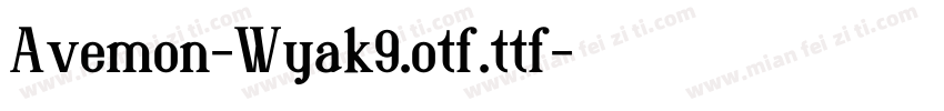 Avemon-Wyak9.otf.ttf字体转换