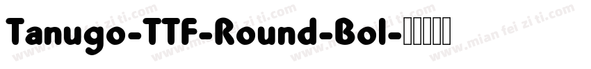 Tanugo-TTF-Round-Bol字体转换