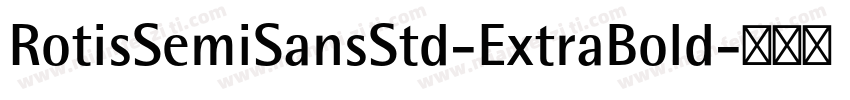 RotisSemiSansStd-ExtraBold字体转换