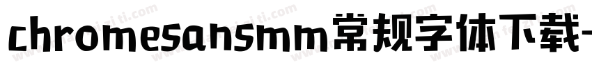 chromesansmm常规字体下载字体转换