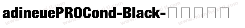 adineuePROCond-Black字体转换