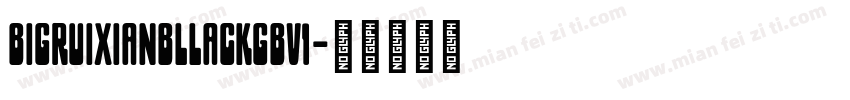 bigruixianbllackgbv1字体转换