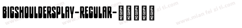 bigshouldersplay-regular字体转换