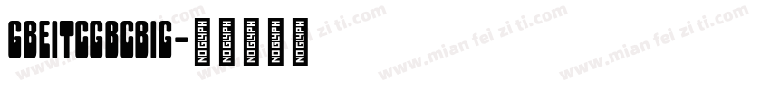 gbeitcgbcbig字体转换