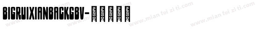 bigruixianbackgbv字体转换