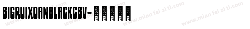 bigruixoanblackgbv字体转换