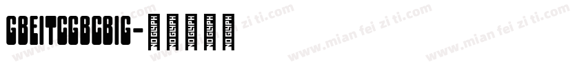 gbeitcgbcbig字体转换