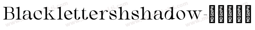 Blacklettershshadow字体转换