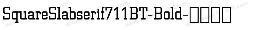 SquareSlabserif711BT-Bold字体转换