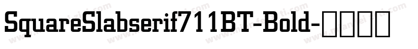 SquareSlabserif711BT-Bold字体转换