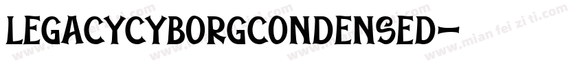 LEGACYCYBORGCONDENSED字体转换