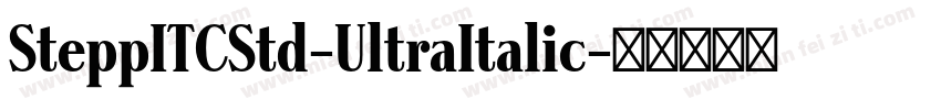 SteppITCStd-UltraItalic字体转换