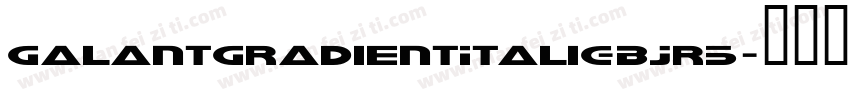 GalantGradientItalic-BJr5字体转换