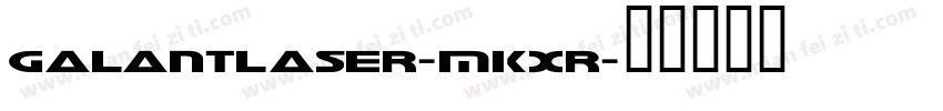 GalantLaser-MKXr字体转换