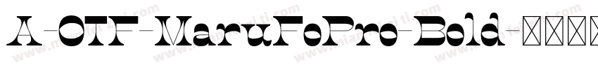 A-OTF-MaruFoPro-Bold字体转换