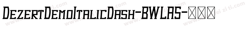 DezertDemoItalicDash-BWLA5字体转换
